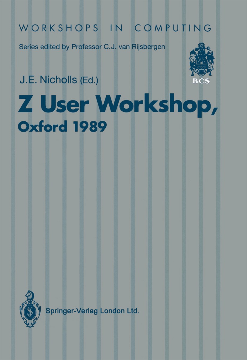 Titlebook: Z User Workshop; Proceedings of the F John E. Nicholls Conference proceedings 1990 Springer-Verlag London 1990 CASE.High integrity software Titlebook: Z User Workshop; Proceedings of the F John E. Nicholls Conference proceedings 1990 Springer-Verlag London 1990 CASE.High integrity software