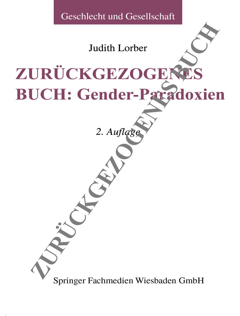 Titlebook: Gender-Paradoxien; Judith Lorber Book 1999Latest edition Springer Fachmedien Wiesbaden 1999 Arbeitsteilung.Feminismus.Frauenforschung.Gend Titlebook: Gender-Paradoxien; Judith Lorber Book 1999Latest edition Springer Fachmedien Wiesbaden 1999 Arbeitsteilung.Feminismus.Frauenforschung.Gend
