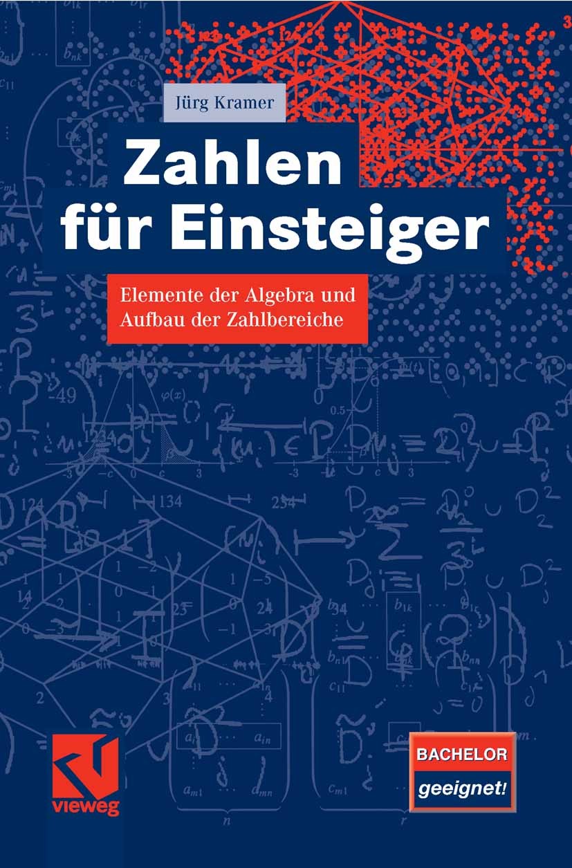 Titlebook: Zahlen für Einsteiger; Elemente der Algebra Jürg Kramer Textbook 2008 Vieweg+Teubner Verlag | Springer Fachmedien Wiesbaden GmbH, Wiesbaden Titlebook: Zahlen für Einsteiger; Elemente der Algebra Jürg Kramer Textbook 2008 Vieweg+Teubner Verlag | Springer Fachmedien Wiesbaden GmbH, Wiesbaden