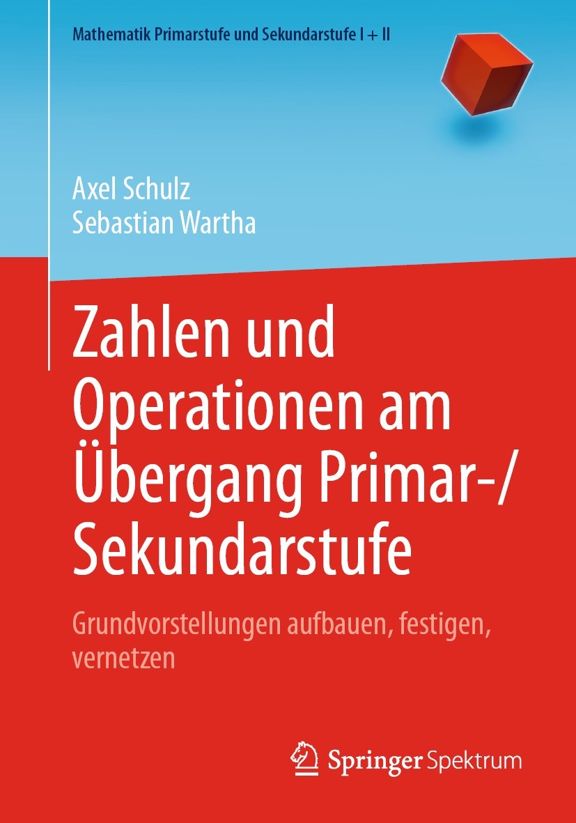 Titlebook: Zahlen und Operationen am Übergang Primar-/Sekundarstufe; Grundvorstellungen a Axel Schulz,Sebastian Wartha Textbook 2021 Der/die Herausgeb Titlebook: Zahlen und Operationen am Übergang Primar-/Sekundarstufe; Grundvorstellungen a Axel Schulz,Sebastian Wartha Textbook 2021 Der/die Herausgeb