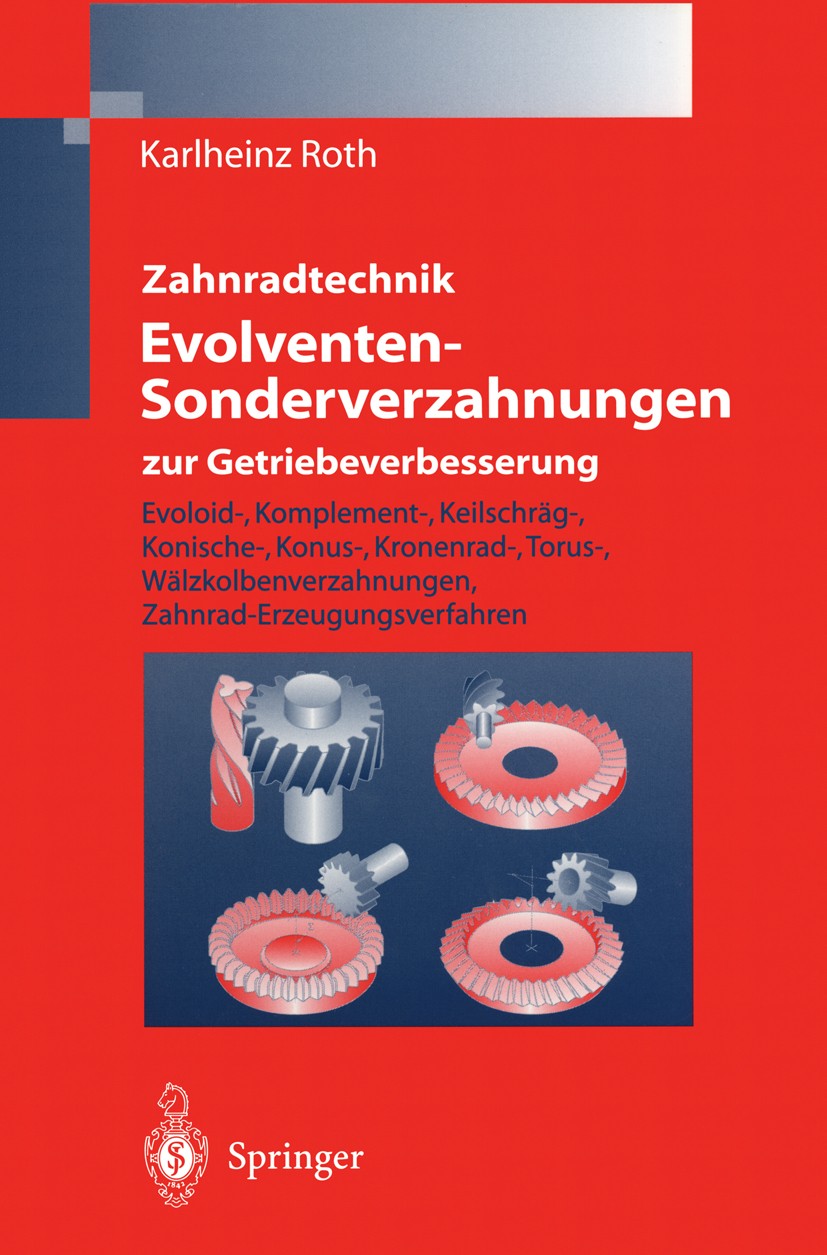 Titlebook: Zahnradtechnik Evolventen-Sonderverzahnungen zur Getriebeverbesserung; Evoloid-, Komplement Karlheinz Roth Book 1998 Springer-Verlag Berlin Titlebook: Zahnradtechnik Evolventen-Sonderverzahnungen zur Getriebeverbesserung; Evoloid-, Komplement Karlheinz Roth Book 1998 Springer-Verlag Berlin