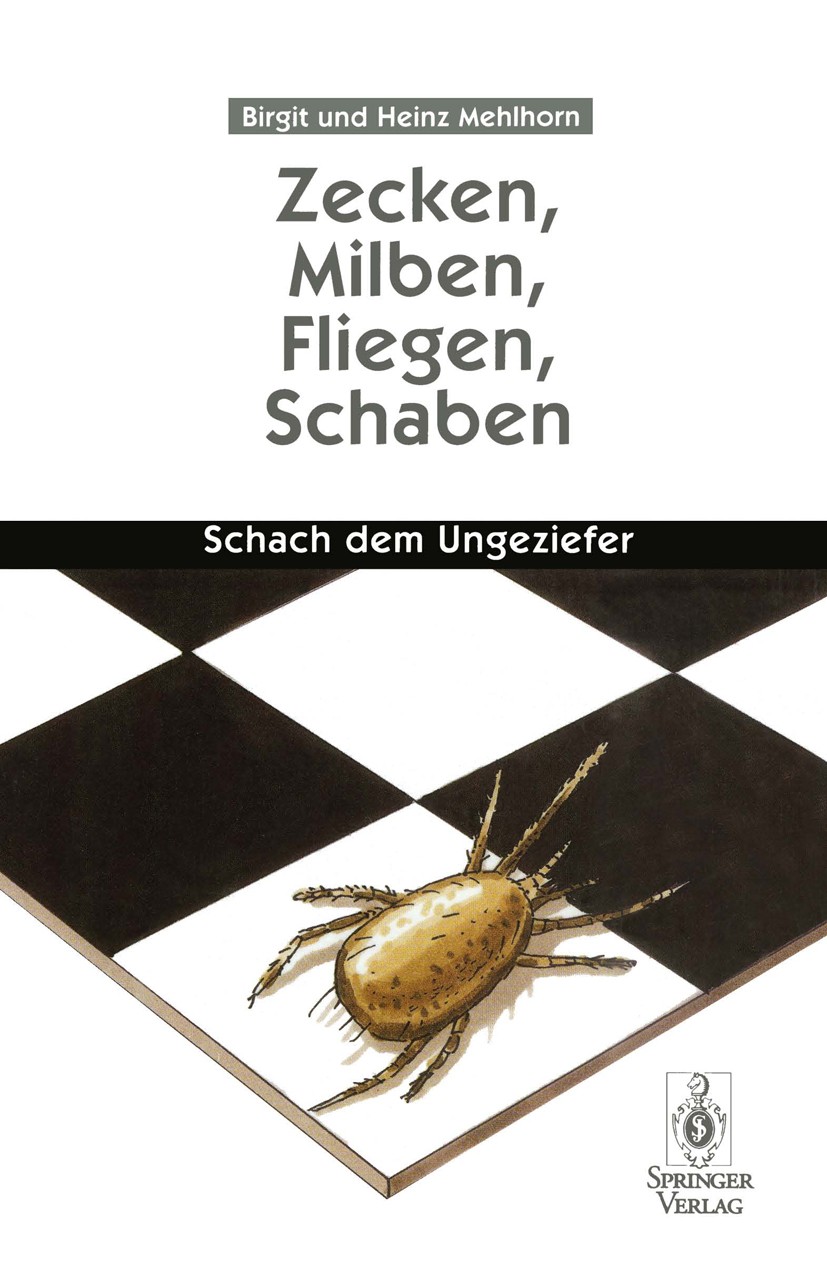 Titlebook: Zecken, Milben, Fliegen, Schaben; Schach dem Ungeziefe Birgit Mehlhorn,Heinz Mehlhorn Book 19963rd edition Springer-Verlag Berlin Heidelber Titlebook: Zecken, Milben, Fliegen, Schaben; Schach dem Ungeziefe Birgit Mehlhorn,Heinz Mehlhorn Book 19963rd edition Springer-Verlag Berlin Heidelber
