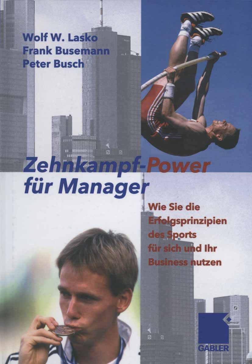 Titlebook: Zehnkampf-Power für Manager; Wie Sie die Erfolgsp Wolf W. Lasko,Frank Busemann,Peter Busch Book 2005 Betriebswirtschaftlicher Verlag Dr. Th Titlebook: Zehnkampf-Power für Manager; Wie Sie die Erfolgsp Wolf W. Lasko,Frank Busemann,Peter Busch Book 2005 Betriebswirtschaftlicher Verlag Dr. Th