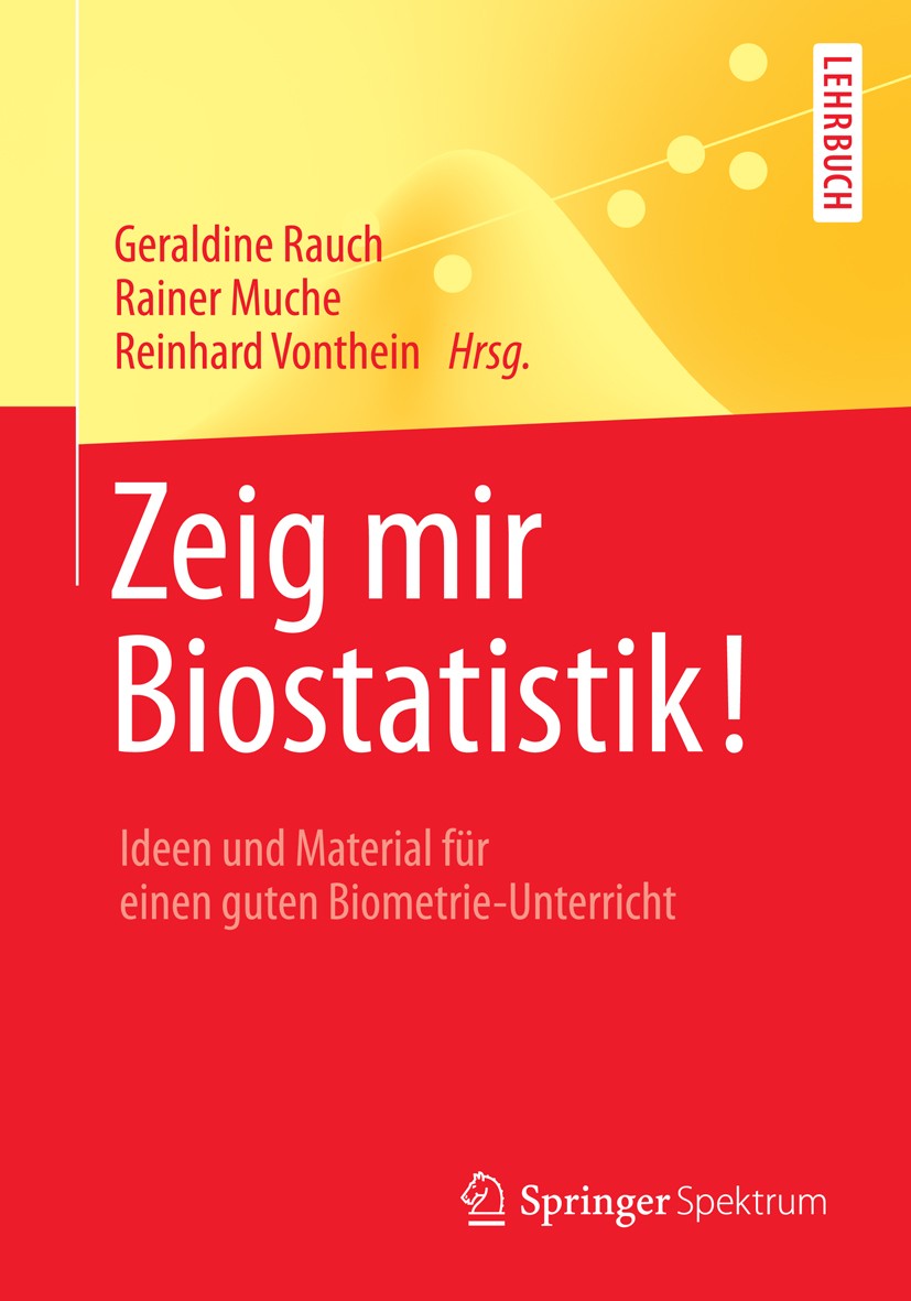 Titlebook: Zeig mir Biostatistik!; Ideen und Material f Geraldine Rauch,Rainer Muche,Reinhard Vonthein Textbook 2014 Springer-Verlag Berlin Heidelberg Titlebook: Zeig mir Biostatistik!; Ideen und Material f Geraldine Rauch,Rainer Muche,Reinhard Vonthein Textbook 2014 Springer-Verlag Berlin Heidelberg