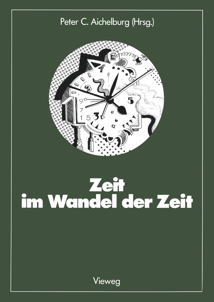 Titlebook: Zeit im Wandel der Zeit; Peter C. Aichelburg Book 1988 Springer Fachmedien Wiesbaden 1988 Astronomie.Philosophie.Physik.Reflexion.Relativi Titlebook: Zeit im Wandel der Zeit; Peter C. Aichelburg Book 1988 Springer Fachmedien Wiesbaden 1988 Astronomie.Philosophie.Physik.Reflexion.Relativi