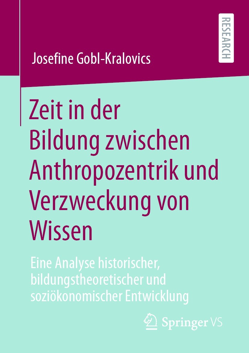 Titlebook: Zeit in der Bildung zwischen Anthropozentrik und Verzweckung von Wissen; Eine Analyse histori Josefine Gobl-Kralovics Book 2021 Der/die Her Titlebook: Zeit in der Bildung zwischen Anthropozentrik und Verzweckung von Wissen; Eine Analyse histori Josefine Gobl-Kralovics Book 2021 Der/die Her