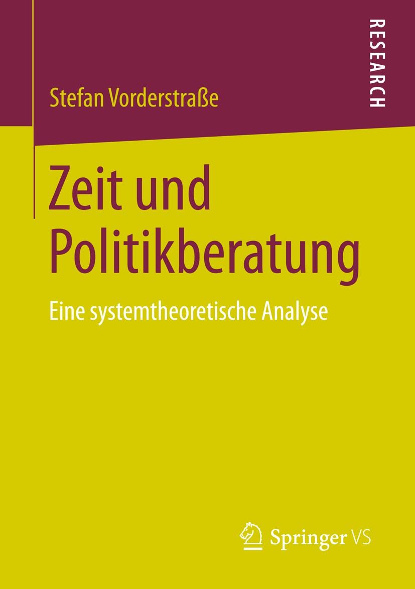Titlebook: Zeit und Politikberatung; Eine systemtheoretis Stefan Vorderstraße Book 2014 Springer Fachmedien Wiesbaden 2014 Politikberatung.Politisches Titlebook: Zeit und Politikberatung; Eine systemtheoretis Stefan Vorderstraße Book 2014 Springer Fachmedien Wiesbaden 2014 Politikberatung.Politisches