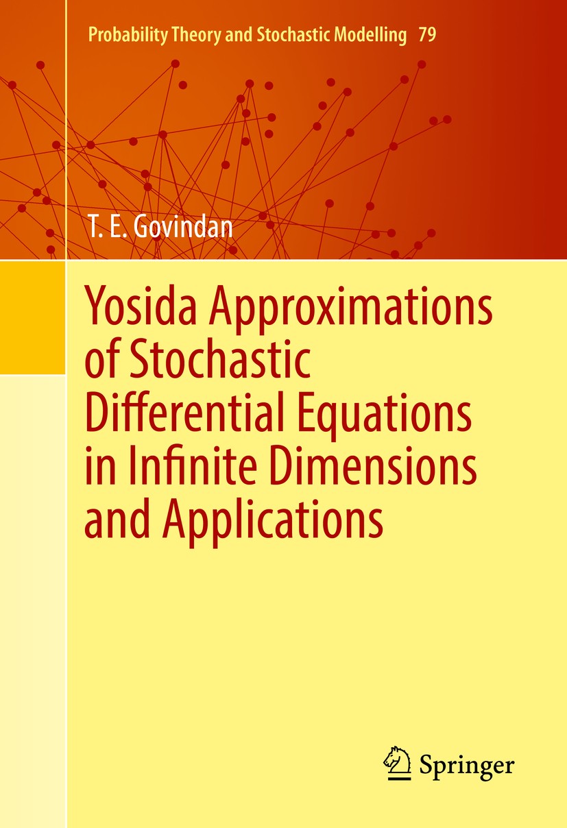 Titlebook: Yosida Approximations of Stochastic Differential Equations in Infinite Dimensions and Applications; T. E.‘Govindan Book 2016 Springer Inte Titlebook: Yosida Approximations of Stochastic Differential Equations in Infinite Dimensions and Applications; T. E.‘Govindan Book 2016 Springer Inte