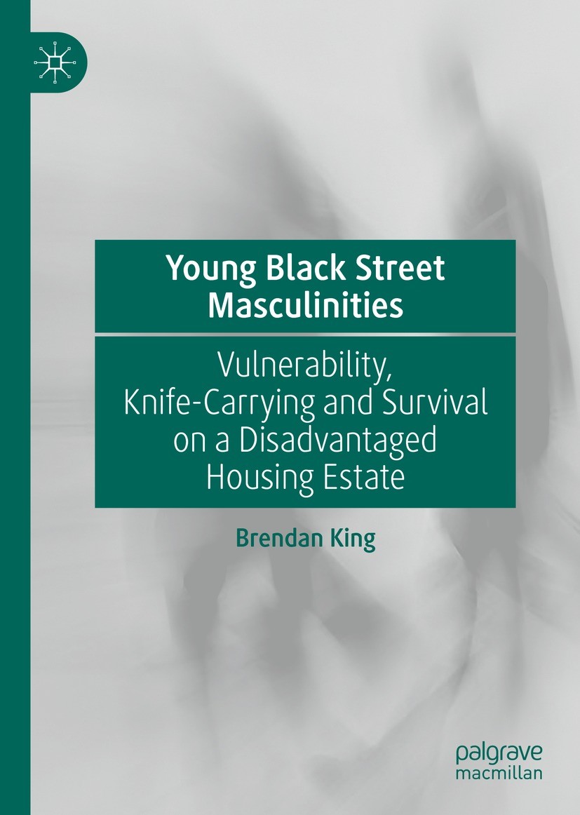 Titlebook: Young Black Street Masculinities; Vulnerability, Knife Brendan King Book 2022 The Editor(s) (if applicable) and The Author(s), under exclus Titlebook: Young Black Street Masculinities; Vulnerability, Knife Brendan King Book 2022 The Editor(s) (if applicable) and The Author(s), under exclus