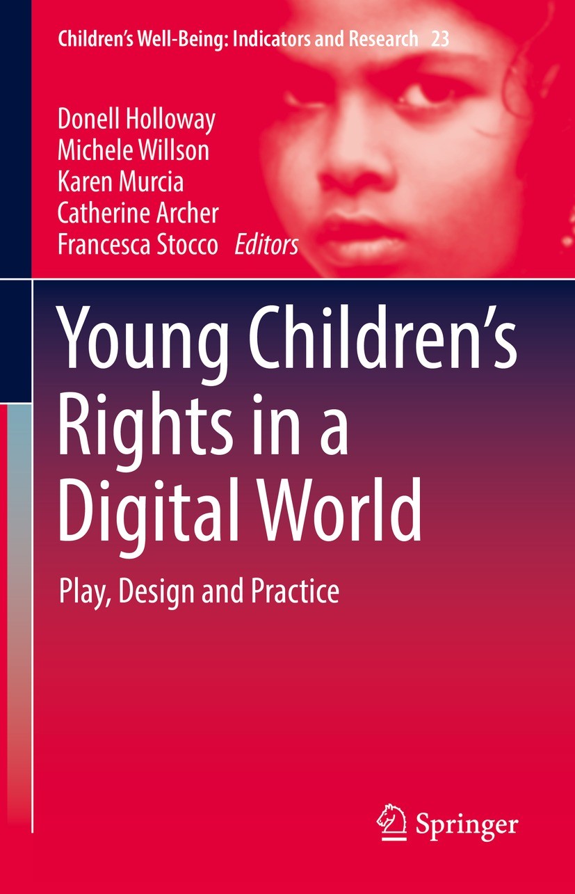 Titlebook: Young Children’s Rights in a Digital World; Play, Design and Pra Donell Holloway,Michele Willson,Francesca Stocco Book 2021 The Editor(s) ( Titlebook: Young Children’s Rights in a Digital World; Play, Design and Pra Donell Holloway,Michele Willson,Francesca Stocco Book 2021 The Editor(s) (