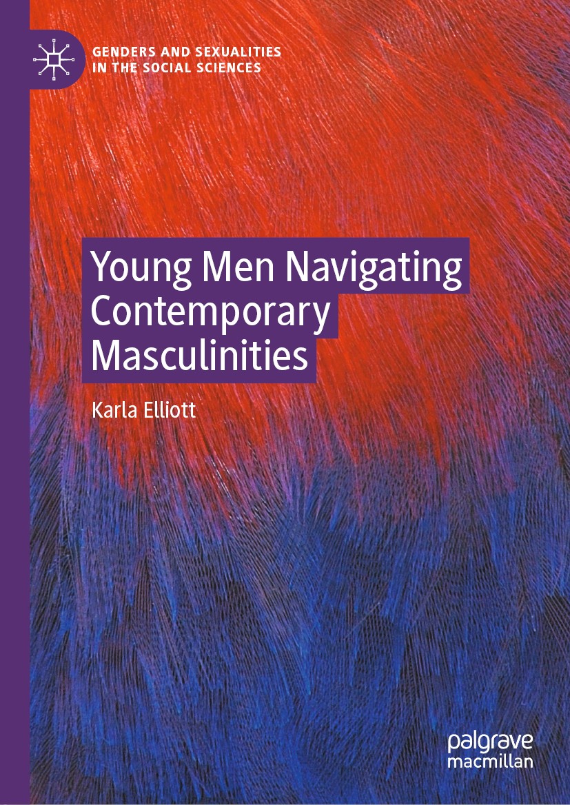 Titlebook: Young Men Navigating Contemporary Masculinities; Karla Elliott Book 2020 The Editor(s) (if applicable) and The Author(s), under exclusive Titlebook: Young Men Navigating Contemporary Masculinities; Karla Elliott Book 2020 The Editor(s) (if applicable) and The Author(s), under exclusive