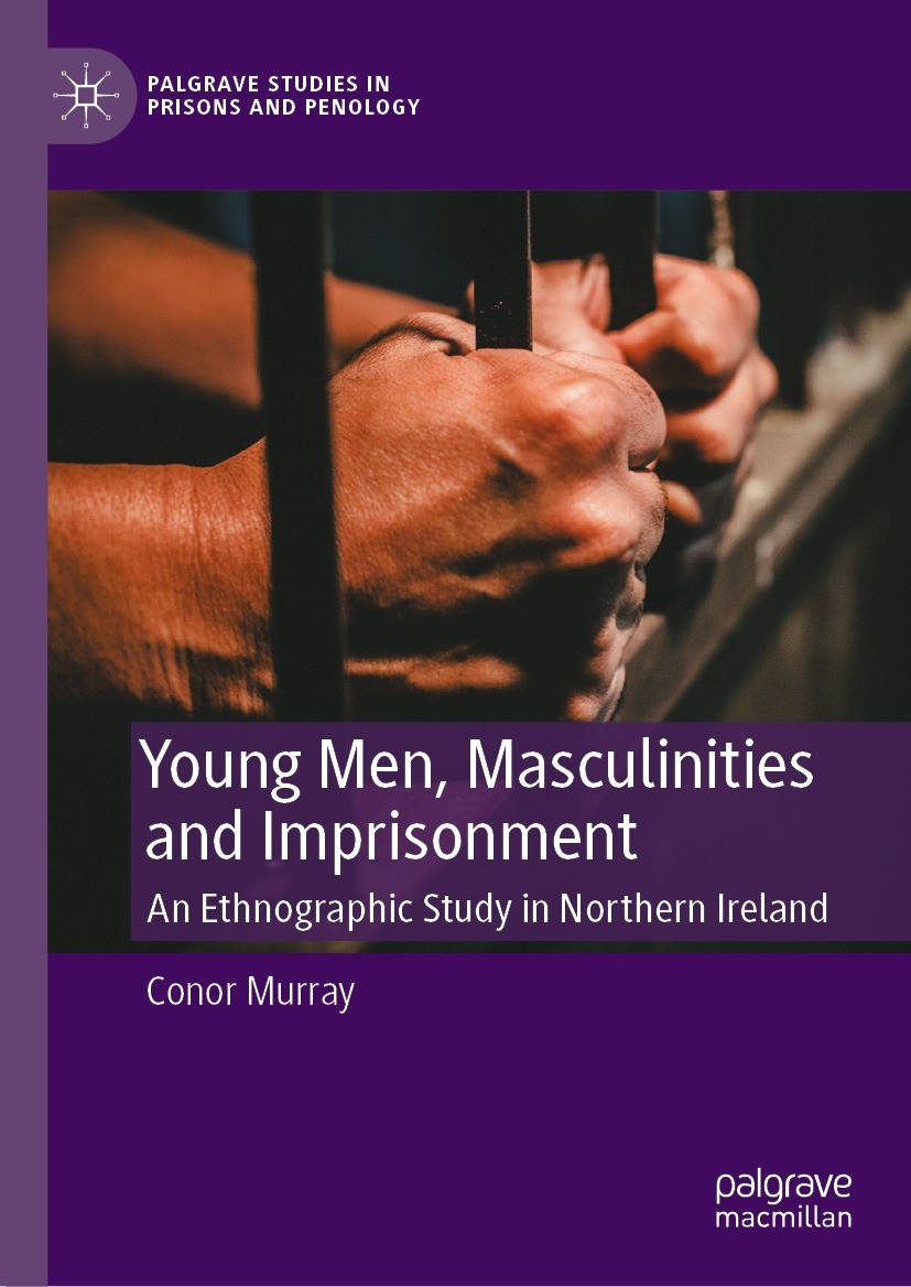 Titlebook: Young Men, Masculinities and Imprisonment; An Ethnographic Stud Conor Murray Book 2023 The Editor(s) (if applicable) and The Author(s), und Titlebook: Young Men, Masculinities and Imprisonment; An Ethnographic Stud Conor Murray Book 2023 The Editor(s) (if applicable) and The Author(s), und