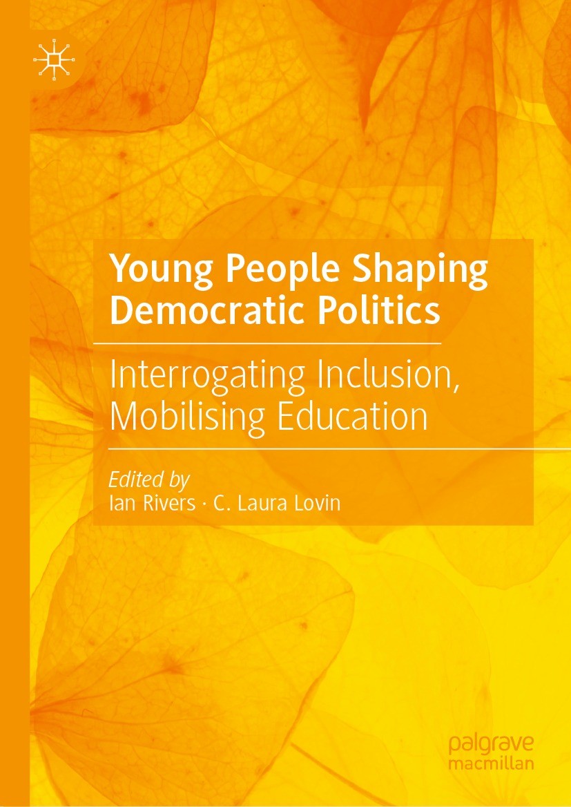 Titlebook: Young People Shaping Democratic Politics; Interrogating Inclus Ian Rivers,C. Laura Lovin Book 2023 The Editor(s) (if applicable) and The Au Titlebook: Young People Shaping Democratic Politics; Interrogating Inclus Ian Rivers,C. Laura Lovin Book 2023 The Editor(s) (if applicable) and The Au
