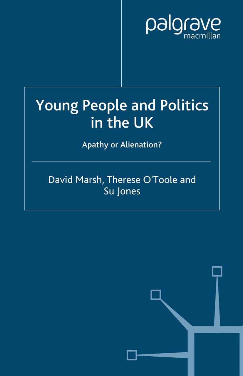 Titlebook: Young People and Politics in the UK; Apathy or Alienation David Marsh,Therese O’Toole,Su Jones Book 2007 Palgrave Macmillan, a division of Titlebook: Young People and Politics in the UK; Apathy or Alienation David Marsh,Therese O’Toole,Su Jones Book 2007 Palgrave Macmillan, a division of