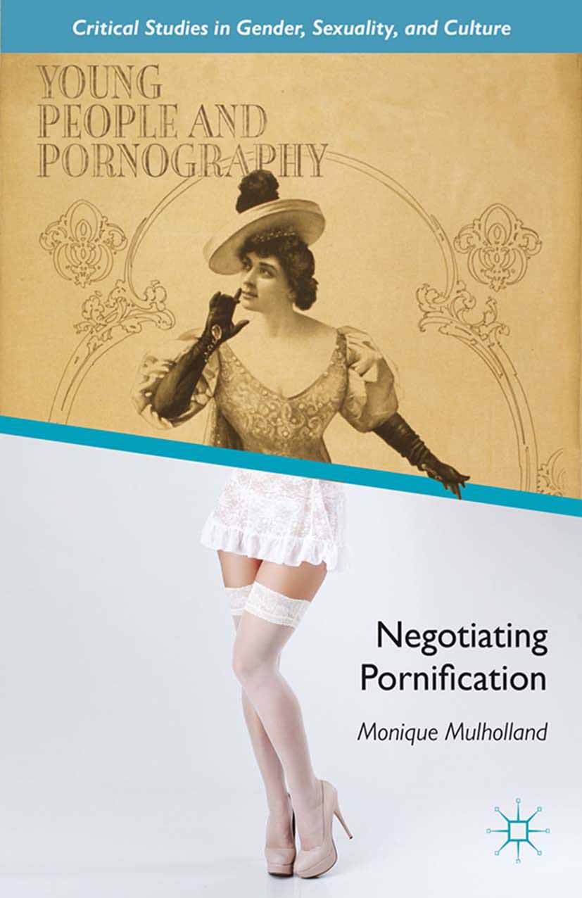 Titlebook: Young People and Pornography; Negotiating Pornific Monique Mulholland Book 2013 Monique Mulholland 2013 Affect.culture.dynamics.Institution Titlebook: Young People and Pornography; Negotiating Pornific Monique Mulholland Book 2013 Monique Mulholland 2013 Affect.culture.dynamics.Institution