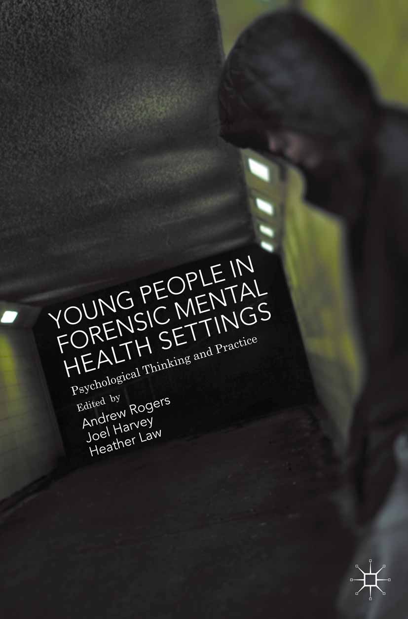 Titlebook: Young People in Forensic Mental Health Settings; Psychological Thinki Andrew Rogers,Joel Harvey,Heather Law Book 2015 The Editor(s) (if app Titlebook: Young People in Forensic Mental Health Settings; Psychological Thinki Andrew Rogers,Joel Harvey,Heather Law Book 2015 The Editor(s) (if app