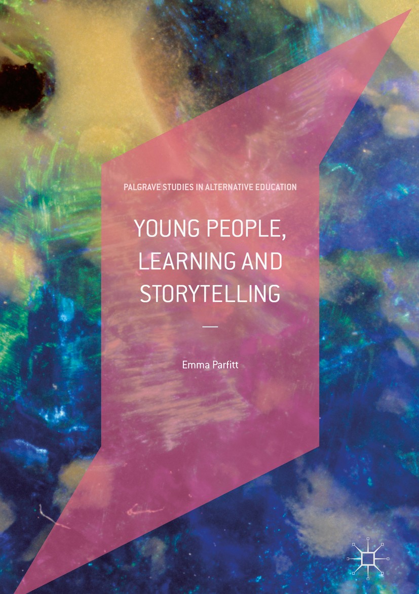 Titlebook: Young People, Learning and Storytelling; Emma Parfitt Book 2019 The Editor(s) (if applicable) and The Author(s) 2019 Storytelling in educa Titlebook: Young People, Learning and Storytelling; Emma Parfitt Book 2019 The Editor(s) (if applicable) and The Author(s) 2019 Storytelling in educa