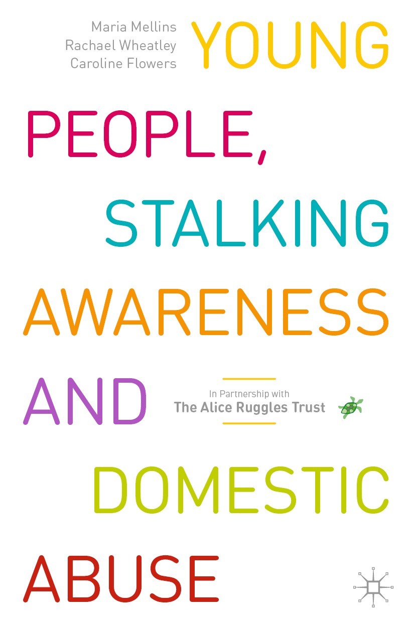 Titlebook: Young People, Stalking Awareness and Domestic Abuse; Maria Mellins,Rachael Wheatley,Caroline Flowers Textbook 2023 The Editor(s) (if appli Titlebook: Young People, Stalking Awareness and Domestic Abuse; Maria Mellins,Rachael Wheatley,Caroline Flowers Textbook 2023 The Editor(s) (if appli