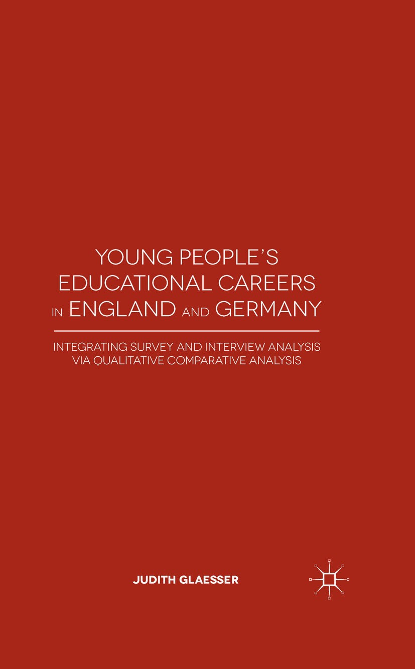 Titlebook: Young People‘s Educational Careers in England and Germany; Integrating Survey a Judith Glaesser Book 2015 Palgrave Macmillan, a division of Titlebook: Young People‘s Educational Careers in England and Germany; Integrating Survey a Judith Glaesser Book 2015 Palgrave Macmillan, a division of