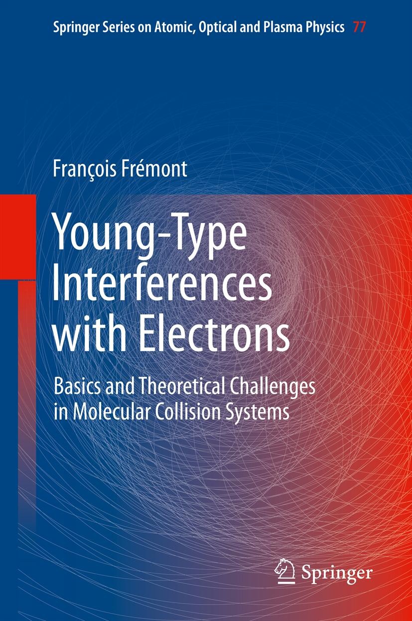 Titlebook: Young-Type Interferences with Electrons; Basics and Theoretic François Frémont Book 2014 Springer-Verlag Berlin Heidelberg 2014 Atom Interf Titlebook: Young-Type Interferences with Electrons; Basics and Theoretic François Frémont Book 2014 Springer-Verlag Berlin Heidelberg 2014 Atom Interf