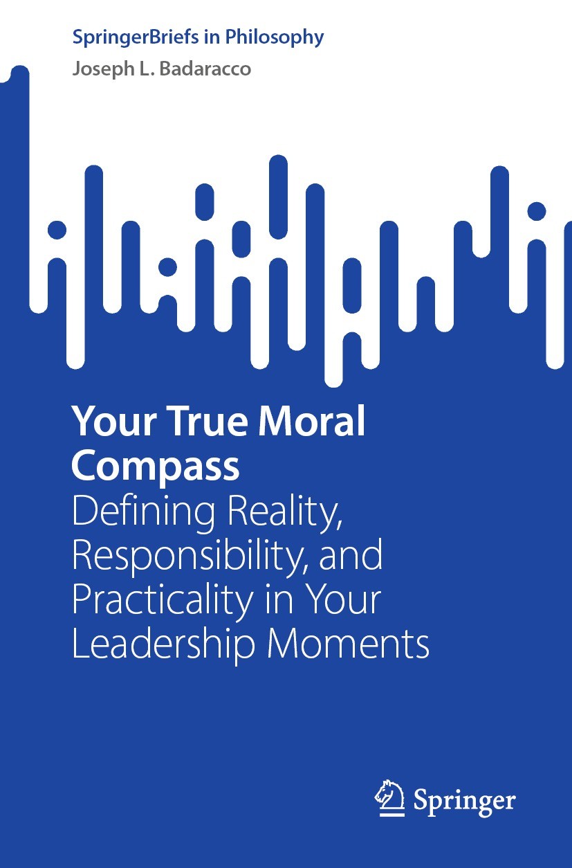 Titlebook: Your True Moral Compass; Defining Reality, Re Joseph L. Badaracco Book 2023 The Author(s), under exclusive licence to Springer Nature Switz Titlebook: Your True Moral Compass; Defining Reality, Re Joseph L. Badaracco Book 2023 The Author(s), under exclusive licence to Springer Nature Switz