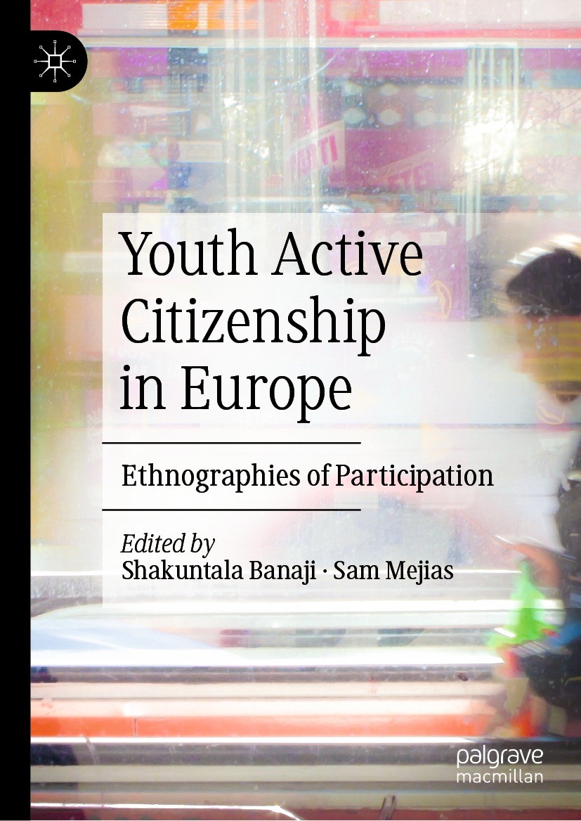 Titlebook: Youth Active Citizenship in Europe; Ethnographies of Par Shakuntala Banaji,Sam Mejias Book 2020 The Editor(s) (if applicable) and The Autho Titlebook: Youth Active Citizenship in Europe; Ethnographies of Par Shakuntala Banaji,Sam Mejias Book 2020 The Editor(s) (if applicable) and The Autho
