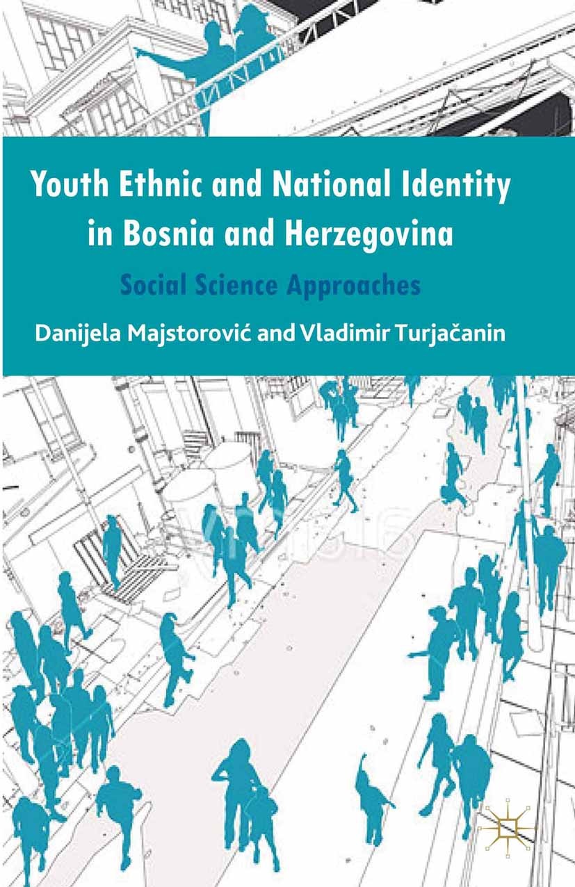Titlebook: Youth Ethnic and National Identity in Bosnia and Herzegovina; Social Science Appro Danijela Majstorović,Vladimir Turjačanin Book 2013 Palgr Titlebook: Youth Ethnic and National Identity in Bosnia and Herzegovina; Social Science Appro Danijela Majstorović,Vladimir Turjačanin Book 2013 Palgr