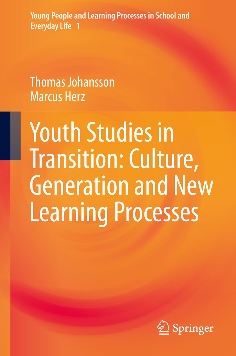 Titlebook: Youth Studies in Transition: Culture, Generation and New Learning Processes; Thomas Johansson,Marcus Herz Book 2019 Springer Nature Switze Titlebook: Youth Studies in Transition: Culture, Generation and New Learning Processes; Thomas Johansson,Marcus Herz Book 2019 Springer Nature Switze