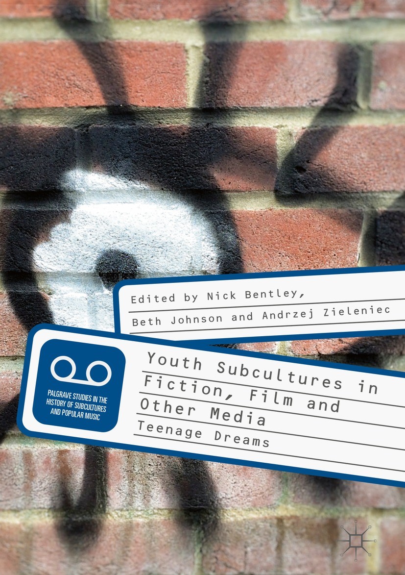 Titlebook: Youth Subcultures in Fiction, Film and Other Media; Teenage Dreams Nick Bentley,Beth Johnson,Andrzej Zieleniec Book 2018 The Editor(s) (if Titlebook: Youth Subcultures in Fiction, Film and Other Media; Teenage Dreams Nick Bentley,Beth Johnson,Andrzej Zieleniec Book 2018 The Editor(s) (if