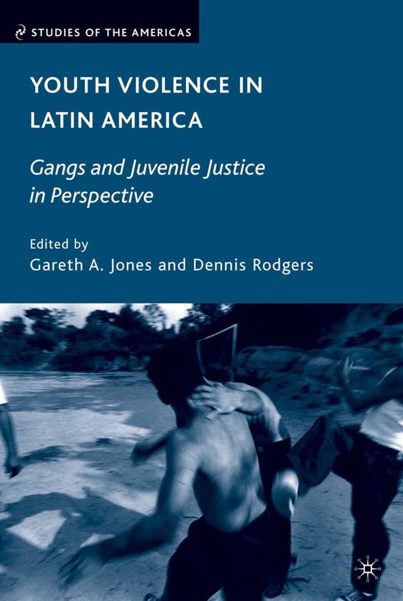 Titlebook: Youth Violence in Latin America; Gangs and Juvenile J Gareth A. Jones,Dennis Rodgers Book 2009 Palgrave Macmillan, a division of Nature Ame Titlebook: Youth Violence in Latin America; Gangs and Juvenile J Gareth A. Jones,Dennis Rodgers Book 2009 Palgrave Macmillan, a division of Nature Ame