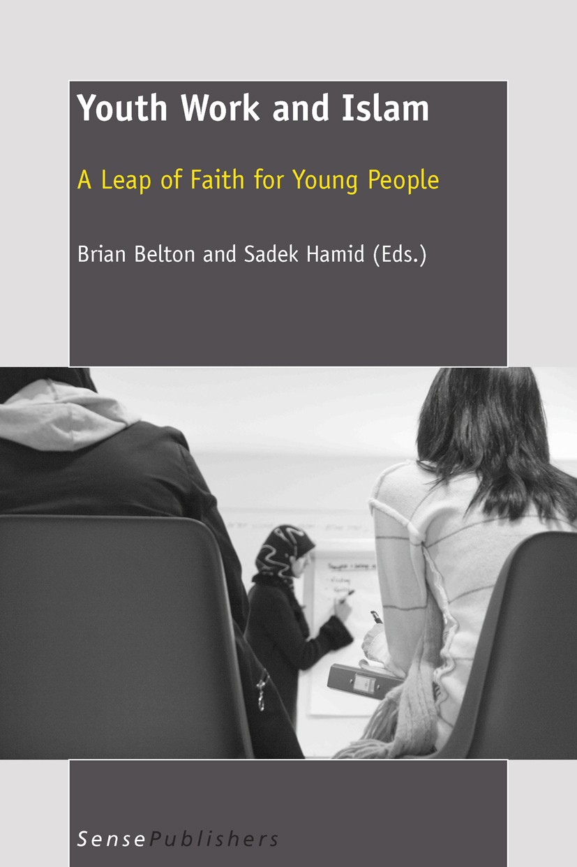 Titlebook: Youth Work and Islam; Brian Belton,Sadek Hamid Book 2011 SensePublishers 2011 Titlebook: Youth Work and Islam; Brian Belton,Sadek Hamid Book 2011 SensePublishers 2011