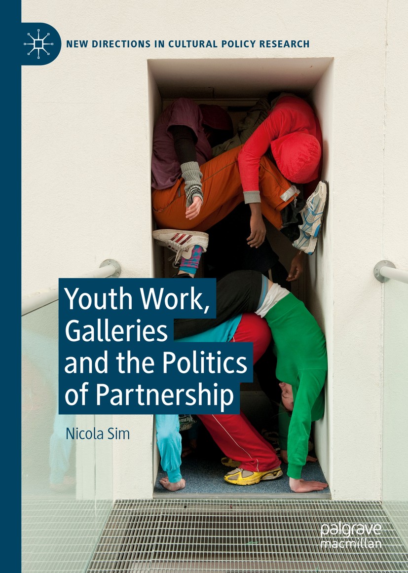 Titlebook: Youth Work, Galleries and the Politics of Partnership; Nicola Sim Book 2019 The Editor(s) (if applicable) and The Author(s), under exclusi Titlebook: Youth Work, Galleries and the Politics of Partnership; Nicola Sim Book 2019 The Editor(s) (if applicable) and The Author(s), under exclusi