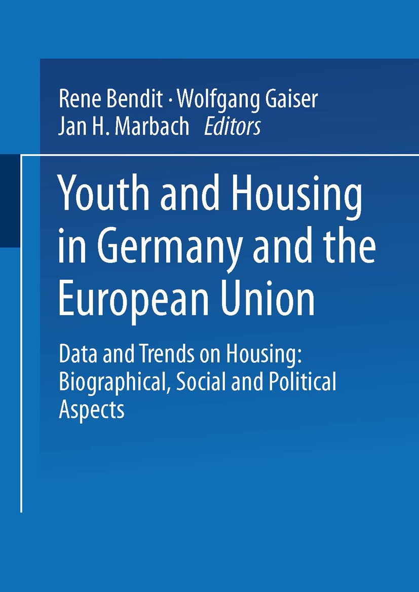 Titlebook: Youth and Housing in Germany and the European Union; Data and Trands on H René Bendit,Wolfgang Gaiser,Jan H. Marbach Book 1999 Springer Fac Titlebook: Youth and Housing in Germany and the European Union; Data and Trands on H René Bendit,Wolfgang Gaiser,Jan H. Marbach Book 1999 Springer Fac