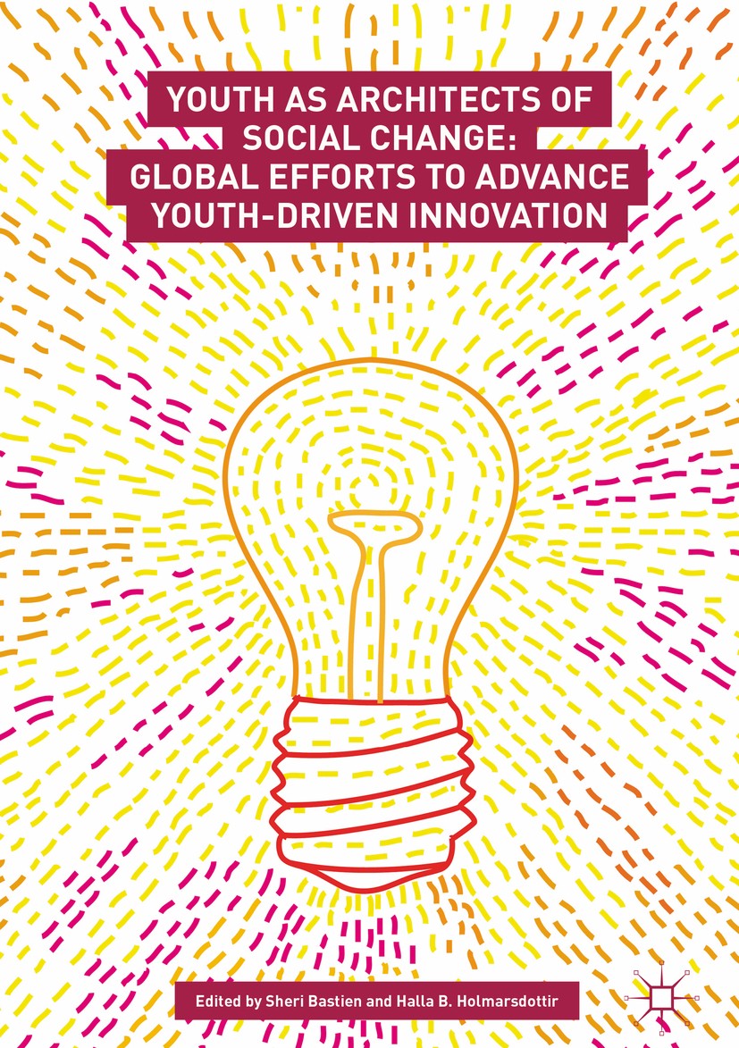 Titlebook: Youth as Architects of Social Change; Global Efforts to Ad Sheri Bastien,Halla B. Holmarsdottir Book 2017 The Editor(s) (if applicable) and Titlebook: Youth as Architects of Social Change; Global Efforts to Ad Sheri Bastien,Halla B. Holmarsdottir Book 2017 The Editor(s) (if applicable) and
