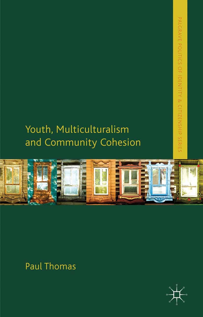 Titlebook: Youth, Multiculturalism and Community Cohesion; Paul Thomas Book 2011 Palgrave Macmillan, a division of Macmillan Publishers Limited 2011 Titlebook: Youth, Multiculturalism and Community Cohesion; Paul Thomas Book 2011 Palgrave Macmillan, a division of Macmillan Publishers Limited 2011
