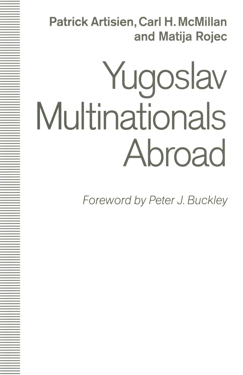 Titlebook: Yugoslav Multinationals Abroad; Patrick Artisien,Carl H. McMillan,Matija Rojec Book 1992 Patrick Artisien, Carl H. McMillan and Matija Roj Titlebook: Yugoslav Multinationals Abroad; Patrick Artisien,Carl H. McMillan,Matija Rojec Book 1992 Patrick Artisien, Carl H. McMillan and Matija Roj