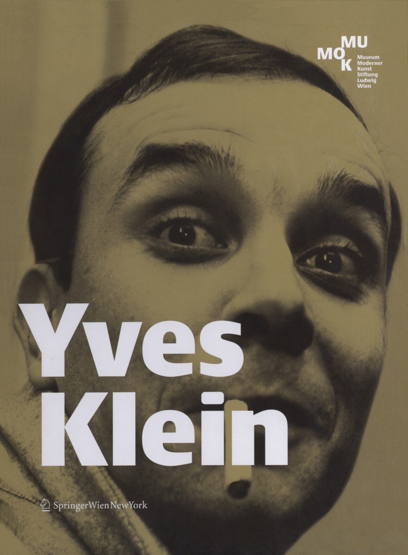 Titlebook: Yves Klein; Museum Moderner Kunst Stiftung Ludwig Wien Book 2007Latest edition Springer-Verlag Vienna 2007 Aktionismus.Avantgarde.Bildband Titlebook: Yves Klein; Museum Moderner Kunst Stiftung Ludwig Wien Book 2007Latest edition Springer-Verlag Vienna 2007 Aktionismus.Avantgarde.Bildband