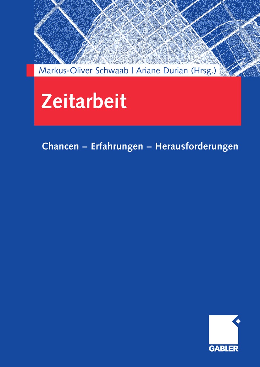 Titlebook: Zeitarbeit; Chancen - Erfahrunge Markus-Oliver Schwaab,Ariane Durian Book 20091st edition Gabler Verlag | Springer Fachmedien Wiesbaden Gmb Titlebook: Zeitarbeit; Chancen - Erfahrunge Markus-Oliver Schwaab,Ariane Durian Book 20091st edition Gabler Verlag | Springer Fachmedien Wiesbaden Gmb
