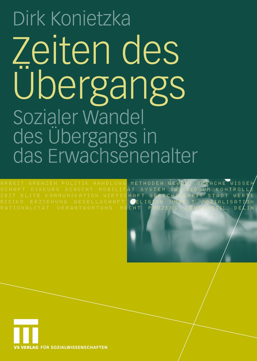 Titlebook: Zeiten des Übergangs; Sozialer Wandel des Dirk Konietzka Book 2010 VS Verlag für Sozialwissenschaften | Springer Fachmedien Wiesbaden GmbH Titlebook: Zeiten des Übergangs; Sozialer Wandel des Dirk Konietzka Book 2010 VS Verlag für Sozialwissenschaften | Springer Fachmedien Wiesbaden GmbH