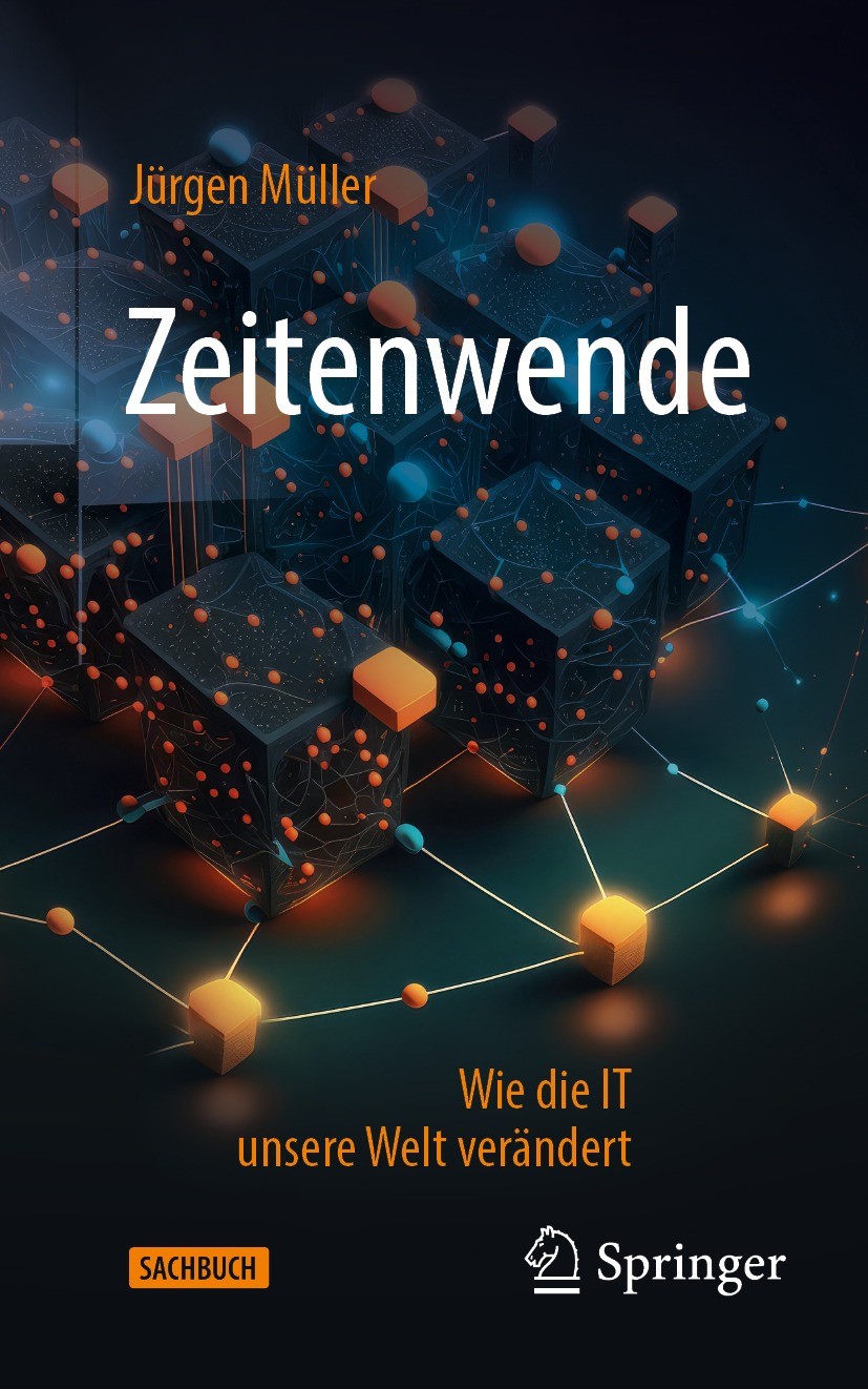 Titlebook: Zeitenwende; Wie die IT unsere We Jürgen Müller Book 2023 Der/die Herausgeber bzw. der/die Autor(en), exklusiv lizenziert an Springer Fachm