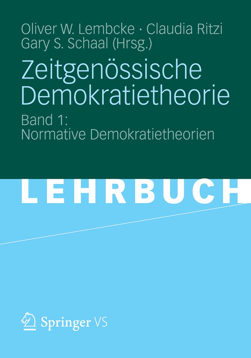 Titlebook: Zeitgenössische Demokratietheorie; Band 1: Normative De Oliver W. Lembcke,Claudia Ritzi,Gary S. Schaal Textbook 2012 VS Verlag f�r Sozialwi Titlebook: Zeitgenössische Demokratietheorie; Band 1: Normative De Oliver W. Lembcke,Claudia Ritzi,Gary S. Schaal Textbook 2012 VS Verlag f�r Sozialwi