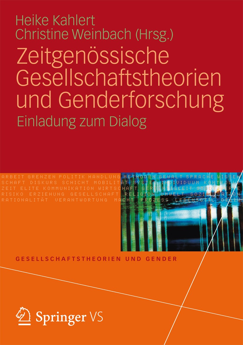Titlebook: Zeitgenössische Gesellschaftstheorien und Genderforschung; Einladung zum Dialog Heike Kahlert,Christine Weinbach Book 20121st edition VS Ve Titlebook: Zeitgenössische Gesellschaftstheorien und Genderforschung; Einladung zum Dialog Heike Kahlert,Christine Weinbach Book 20121st edition VS Ve