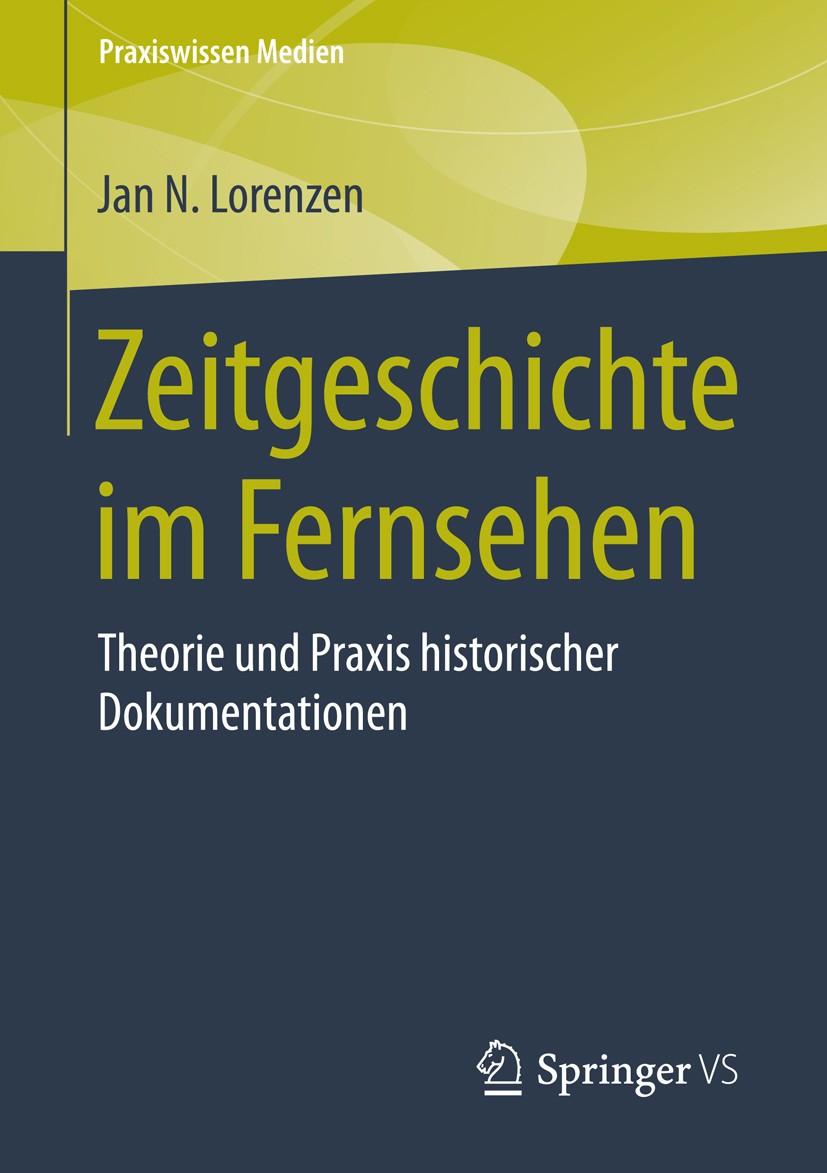 Titlebook: Zeitgeschichte im Fernsehen; Theorie und Praxis h Jan N. Lorenzen Book 2015 Springer Fachmedien Wiesbaden 2015 Archivmaterial.Dokumentation Titlebook: Zeitgeschichte im Fernsehen; Theorie und Praxis h Jan N. Lorenzen Book 2015 Springer Fachmedien Wiesbaden 2015 Archivmaterial.Dokumentation