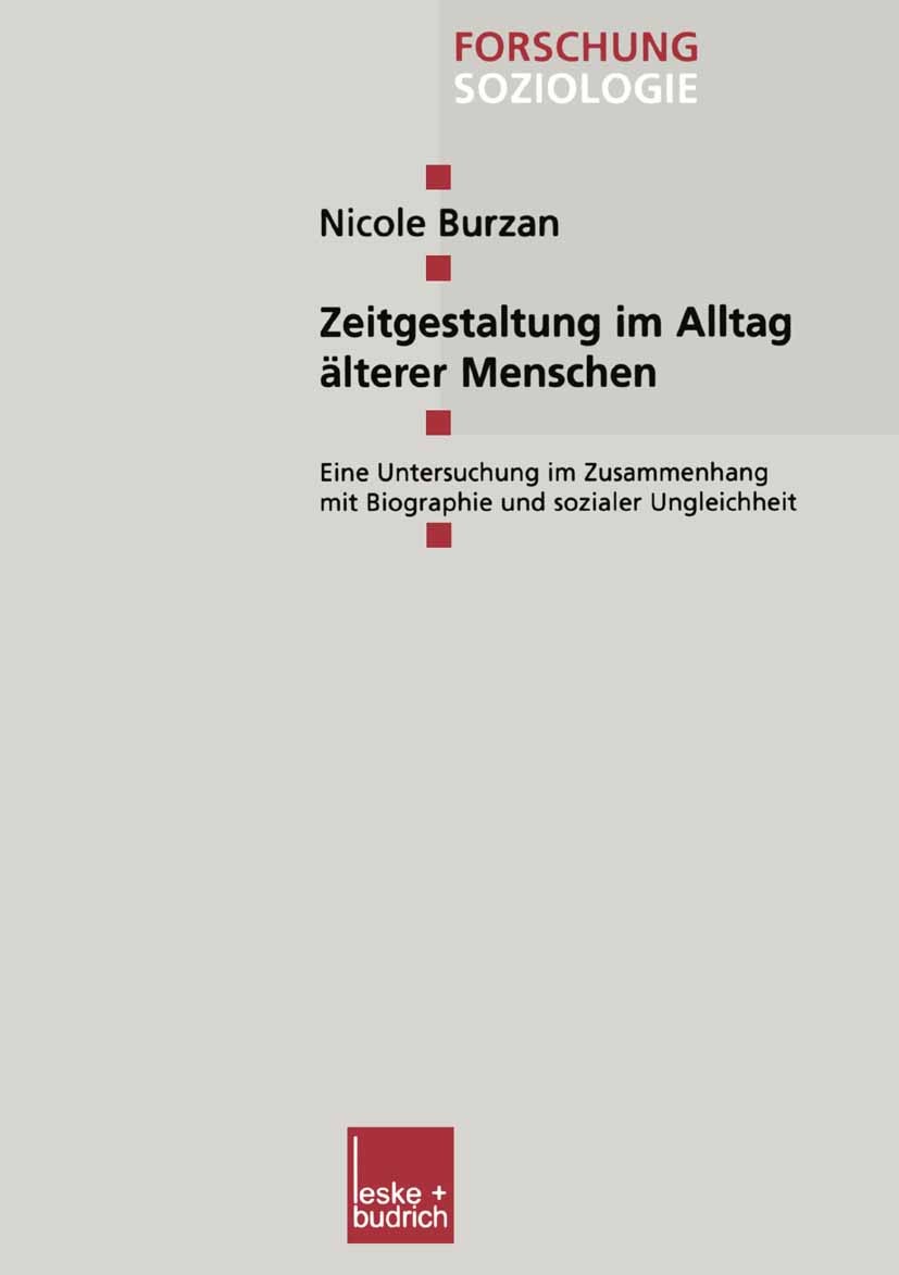 Titlebook: Zeitgestaltung im Alltag älterer Menschen; Eine Untersuchung im Nicole Burzan Book 2002 Springer Fachmedien Wiesbaden 2002 Alter.Bevölkerun Titlebook: Zeitgestaltung im Alltag älterer Menschen; Eine Untersuchung im Nicole Burzan Book 2002 Springer Fachmedien Wiesbaden 2002 Alter.Bevölkerun