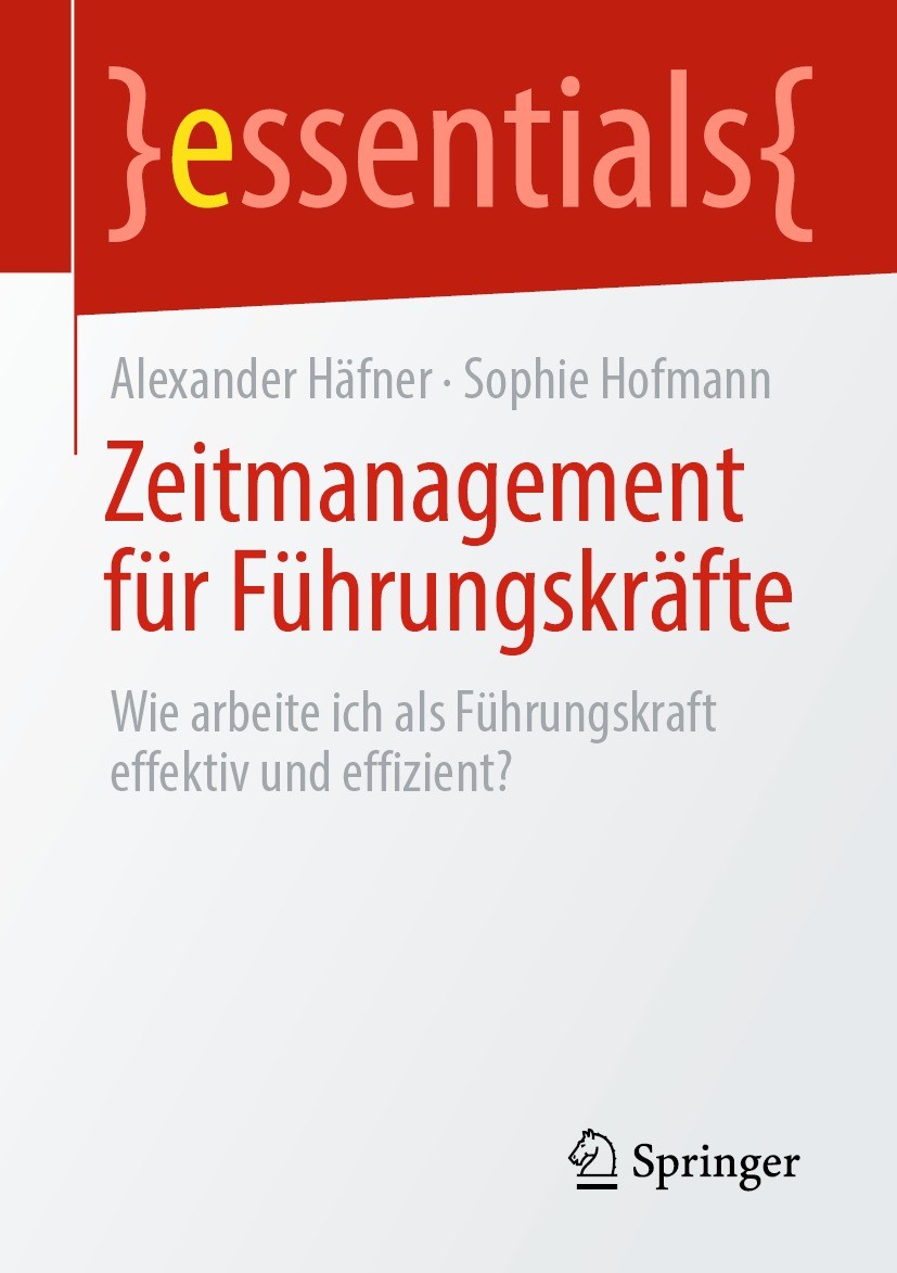 Titlebook: Zeitmanagement für Führungskräfte; Wie arbeite ich als Alexander Häfner,Sophie Hofmann Book 2022 Der/die Herausgeber bzw. der/die Autor(en Titlebook: Zeitmanagement für Führungskräfte; Wie arbeite ich als Alexander Häfner,Sophie Hofmann Book 2022 Der/die Herausgeber bzw. der/die Autor(en
