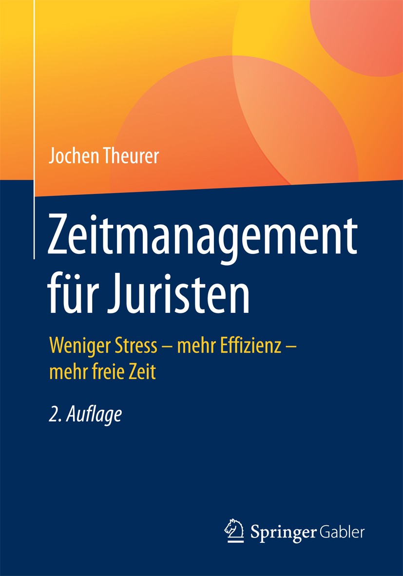 Titlebook: Zeitmanagement für Juristen; Weniger Stress - meh Jochen Theurer Book 20172nd edition Springer Fachmedien Wiesbaden 2017 Arbeitsorganisatio Titlebook: Zeitmanagement für Juristen; Weniger Stress - meh Jochen Theurer Book 20172nd edition Springer Fachmedien Wiesbaden 2017 Arbeitsorganisatio