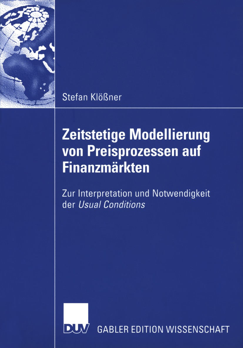 Titlebook: Zeitstetige Modellierung von Preisprozessen auf Finanzmärkten; Zur Interpretation u Stefan Klößner Book 2005 Deutscher Universitäts-Verlag/ Titlebook: Zeitstetige Modellierung von Preisprozessen auf Finanzmärkten; Zur Interpretation u Stefan Klößner Book 2005 Deutscher Universitäts-Verlag/