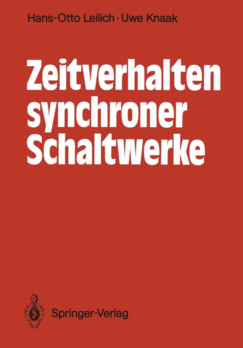 Titlebook: Zeitverhalten synchroner Schaltwerke; Hans-Otto Leilich,Uwe Knaak Book 1990 Springer-Verlag Berlin Heidelberg 1990 Digitale Schaltung.Entw Titlebook: Zeitverhalten synchroner Schaltwerke; Hans-Otto Leilich,Uwe Knaak Book 1990 Springer-Verlag Berlin Heidelberg 1990 Digitale Schaltung.Entw