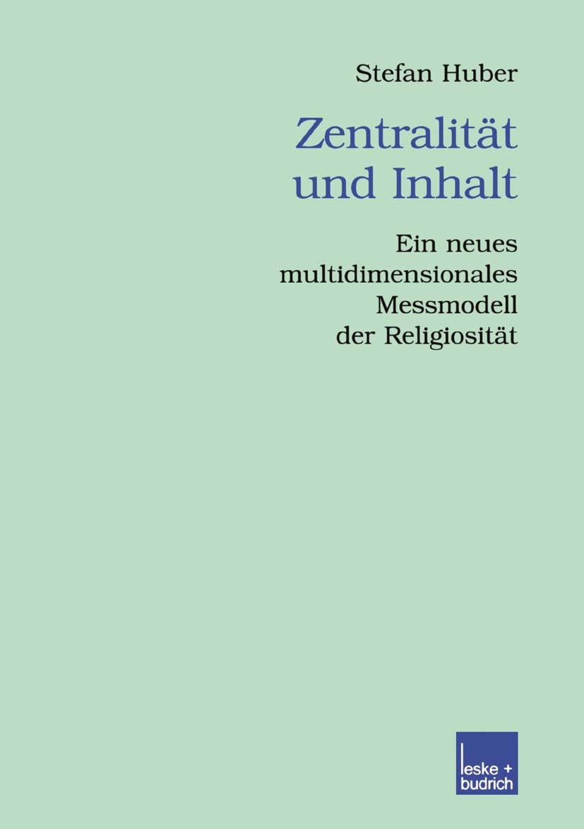 Titlebook: Zentralität und Inhalt; Ein neues multidimen Stefan Huber Book 2003 Springer Fachmedien Wiesbaden 2003 Glaube.Methoden.Religionspsychologie Titlebook: Zentralität und Inhalt; Ein neues multidimen Stefan Huber Book 2003 Springer Fachmedien Wiesbaden 2003 Glaube.Methoden.Religionspsychologie