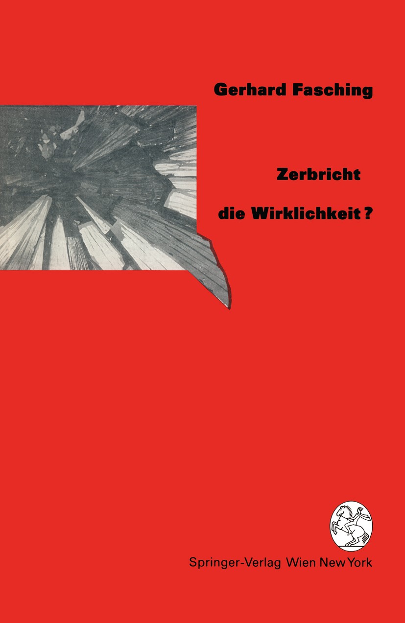 Titlebook: Zerbricht die Wirklichkeit ?; Gerhard Fasching Book 1991 Springer-Verlag/Wien 1991 Handel.Natur.Naturwissenschaft.Philosophie.Technik Titlebook: Zerbricht die Wirklichkeit ?; Gerhard Fasching Book 1991 Springer-Verlag/Wien 1991 Handel.Natur.Naturwissenschaft.Philosophie.Technik